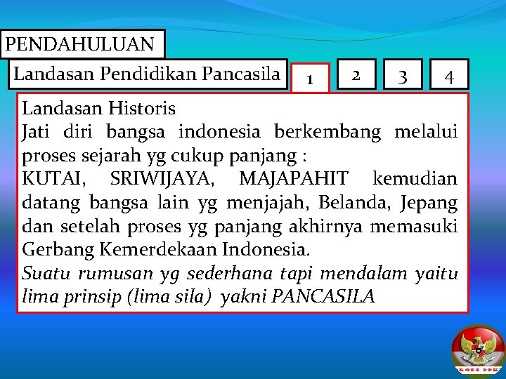 PENDAHULUAN Landasan Pendidikan Pancasila 1 2 3 4 Landasan Historis Jati diri bangsa indonesia