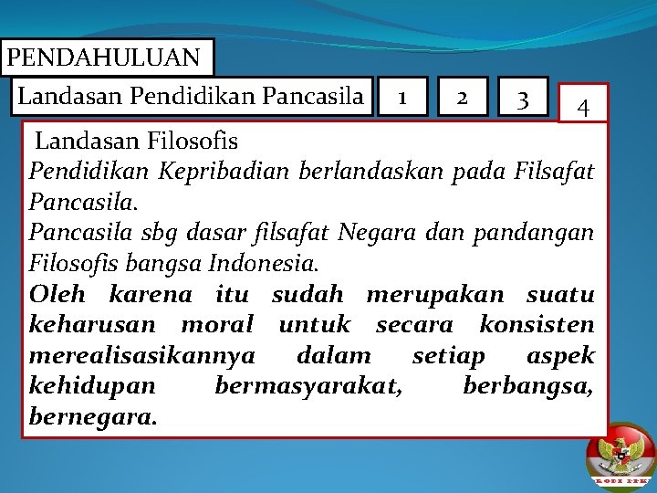 PENDAHULUAN Landasan Pendidikan Pancasila 1 2 3 4 Landasan Filosofis Pendidikan Kepribadian berlandaskan pada