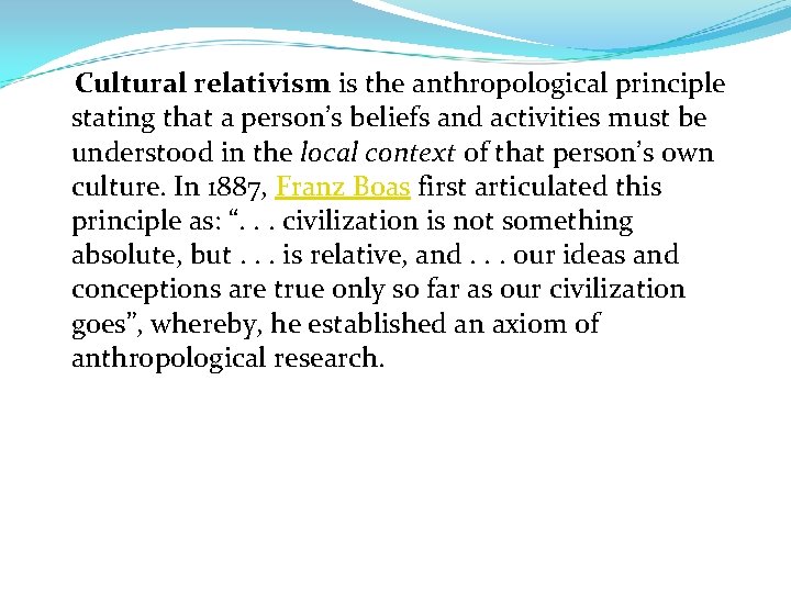 Cultural relativism is the anthropological principle stating that a person’s beliefs and activities must