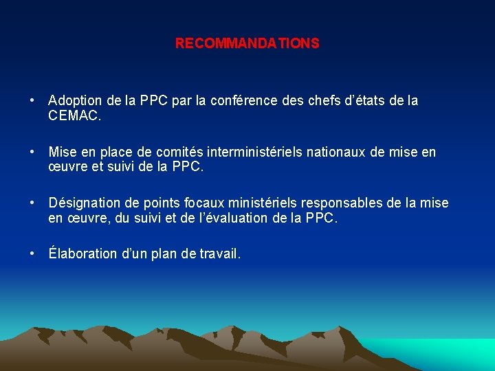 RECOMMANDATIONS • Adoption de la PPC par la conférence des chefs d’états de la