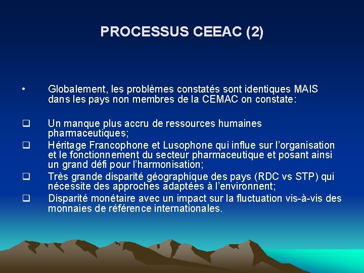 PROCESSUS CEEAC (2) • Globalement, les problèmes constatés sont identiques MAIS dans les pays