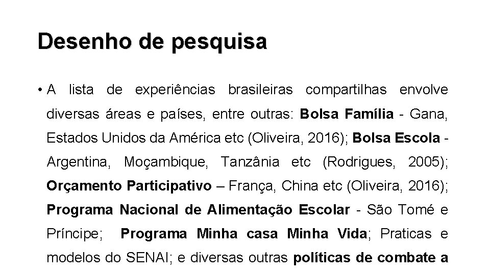 Desenho de pesquisa • A lista de experiências brasileiras compartilhas envolve diversas áreas e