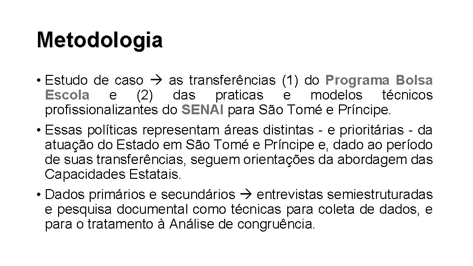 Metodologia • Estudo de caso as transferências (1) do Programa Bolsa Escola e (2)