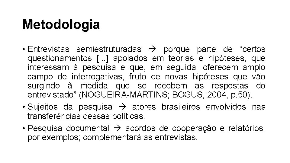 Metodologia • Entrevistas semiestruturadas porque parte de “certos questionamentos [. . . ] apoiados