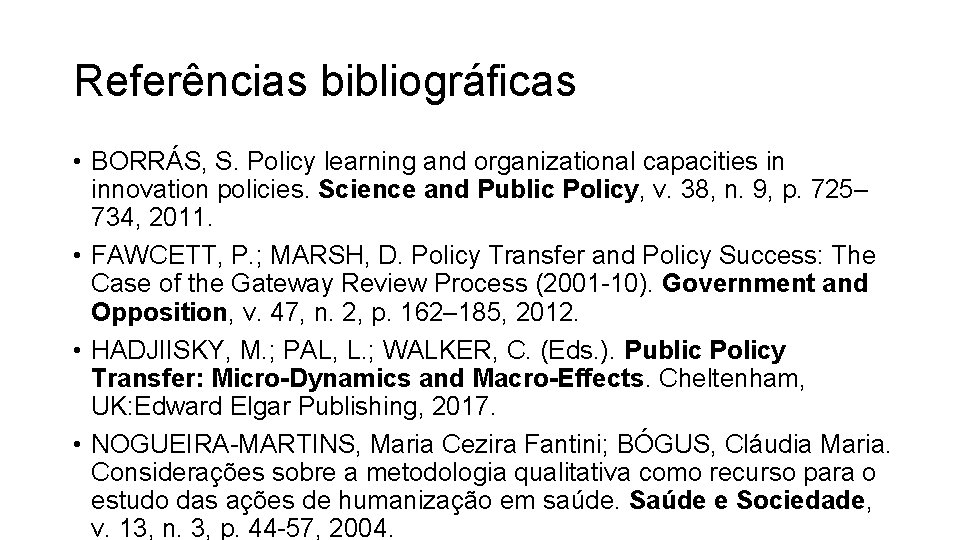 Referências bibliográficas • BORRÁS, S. Policy learning and organizational capacities in innovation policies. Science