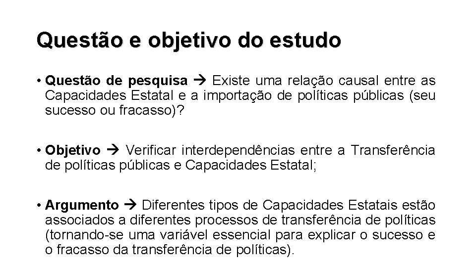 Questão e objetivo do estudo • Questão de pesquisa Existe uma relação causal entre