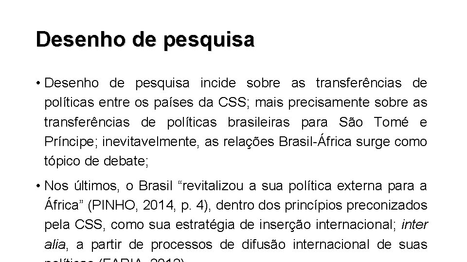 Desenho de pesquisa • Desenho de pesquisa incide sobre as transferências de políticas entre