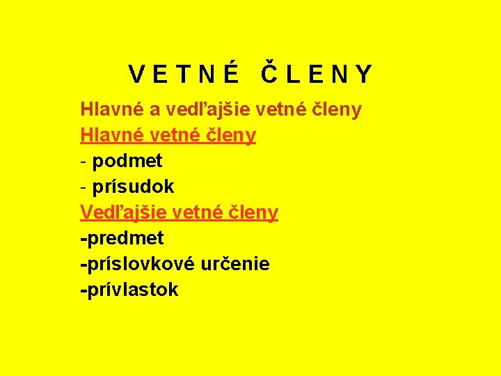 VETNÉ ČLENY Hlavné a vedľajšie vetné členy Hlavné vetné členy - podmet - prísudok