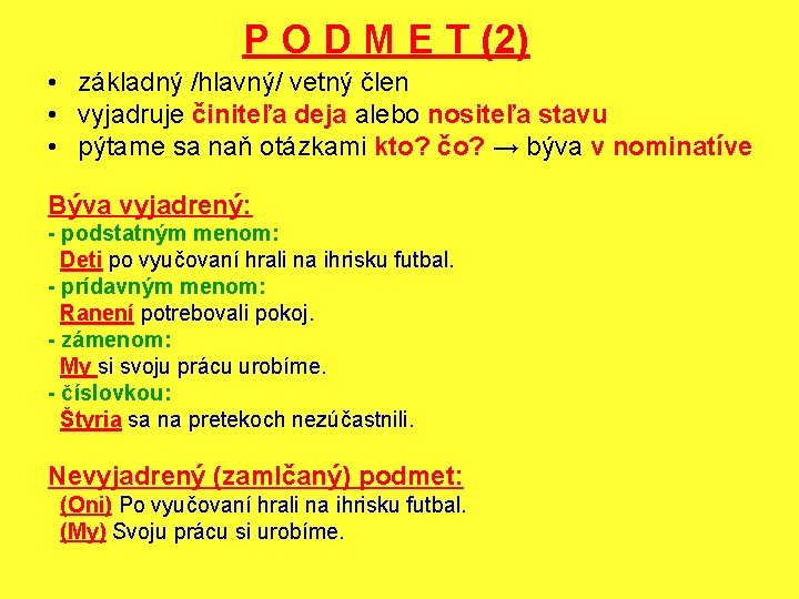 P O D M E T (2) • základný /hlavný/ vetný člen • vyjadruje