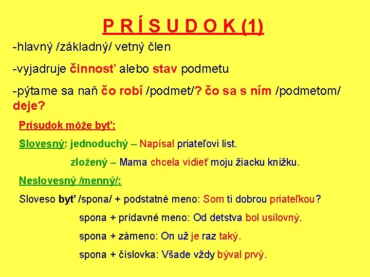 P R Í S U D O K (1) -hlavný /základný/ vetný člen -vyjadruje