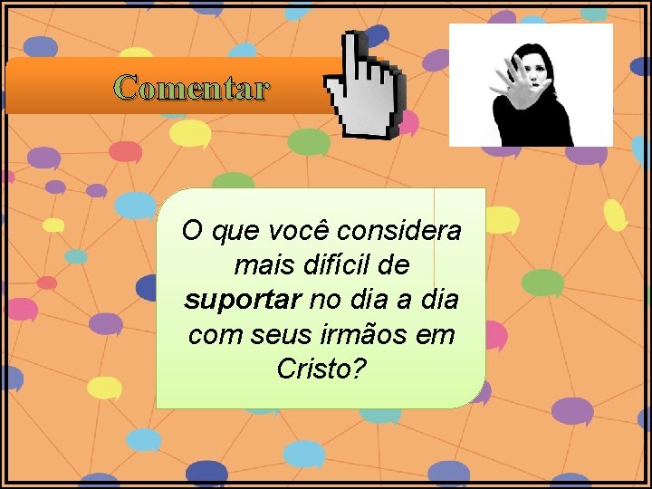 Comentar O que você considera mais difícil de suportar no dia a dia com Comentar O que você considera mais difícil de suportar no dia a dia com