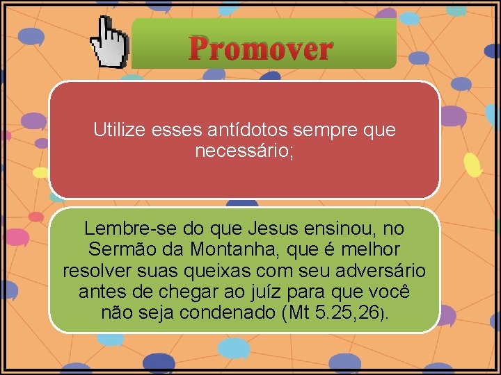 Promover Utilize esses antídotos sempre que necessário; Lembre-se do que Jesus ensinou, no Sermão Promover Utilize esses antídotos sempre que necessário; Lembre-se do que Jesus ensinou, no Sermão