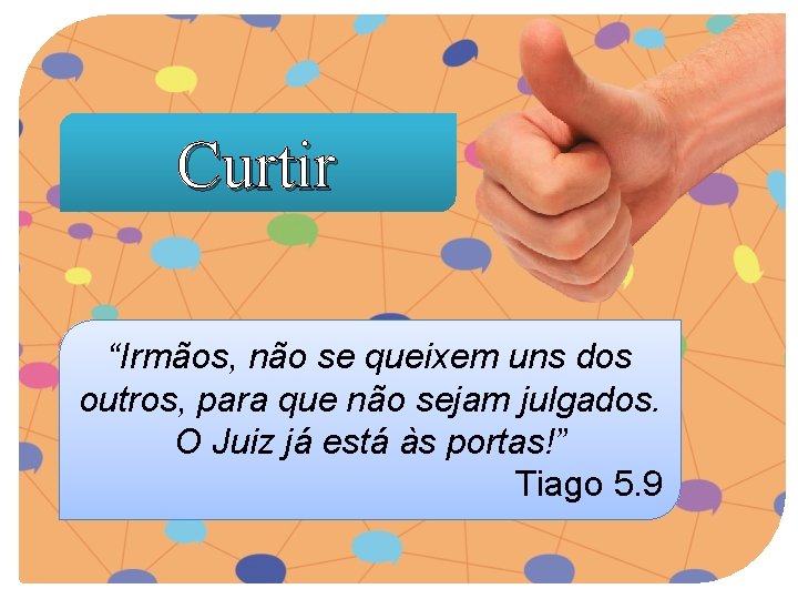Curtir “Irmãos, não se queixem uns dos outros, para que não sejam julgados. O Curtir “Irmãos, não se queixem uns dos outros, para que não sejam julgados. O