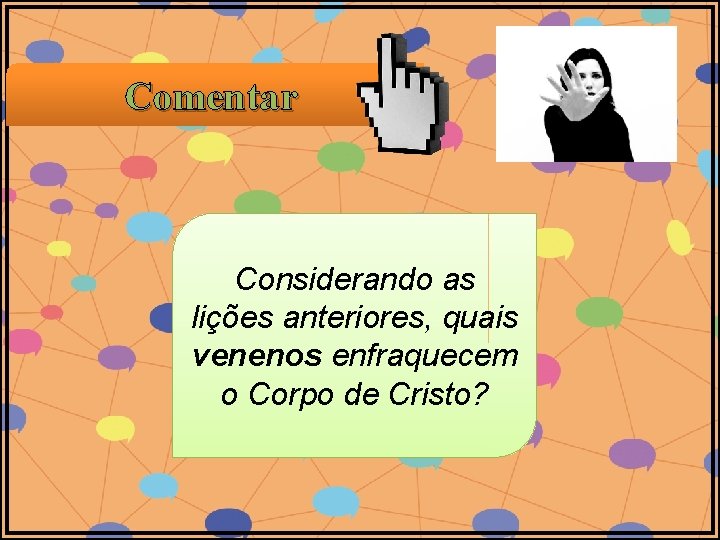 Comentar Considerando as lições anteriores, quais venenos enfraquecem o Corpo de Cristo? Comentar Considerando as lições anteriores, quais venenos enfraquecem o Corpo de Cristo?
