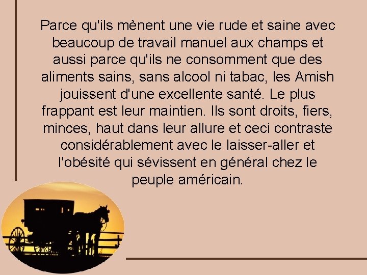 Parce qu'ils mènent une vie rude et saine avec beaucoup de travail manuel aux