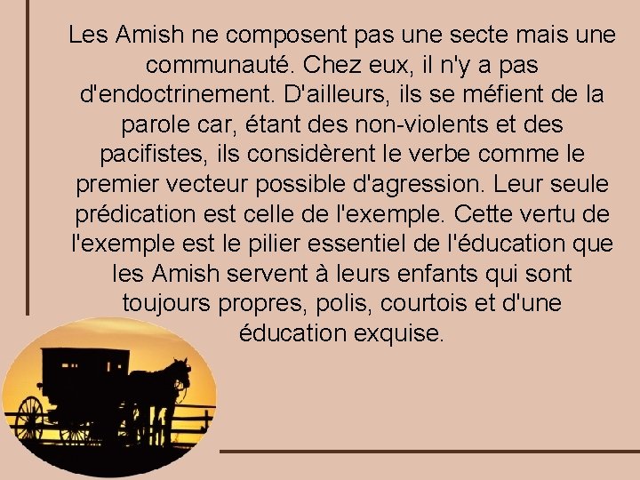 Les Amish ne composent pas une secte mais une communauté. Chez eux, il n'y