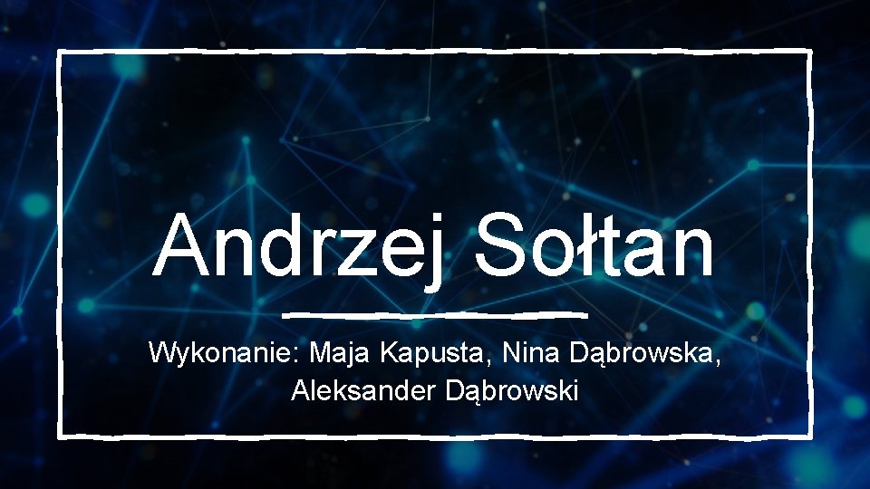 Andrzej Sołtan Wykonanie: Maja Kapusta, Nina Dąbrowska, Aleksander Dąbrowski 