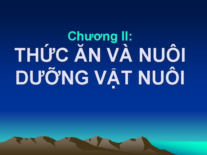 Chương II: THỨC ĂN VÀ NUÔI DƯỠNG VẬT NUÔI 