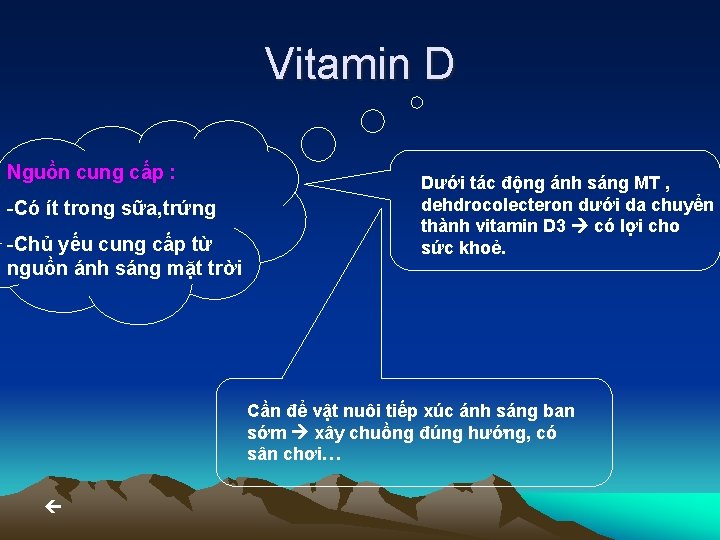 Vitamin D Nguồn cung cấp : -Có ít trong sữa, trứng -Chủ yếu cung