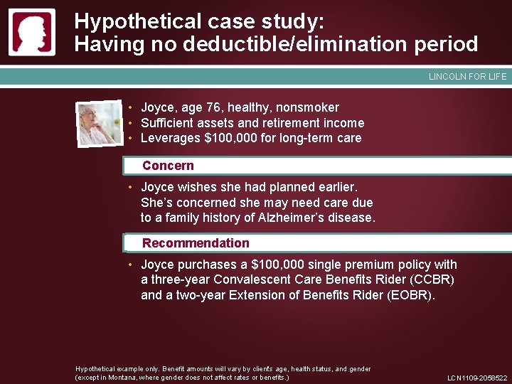 Hypothetical case study: Having no deductible/elimination period LINCOLN FOR LIFE • Joyce, age 76,