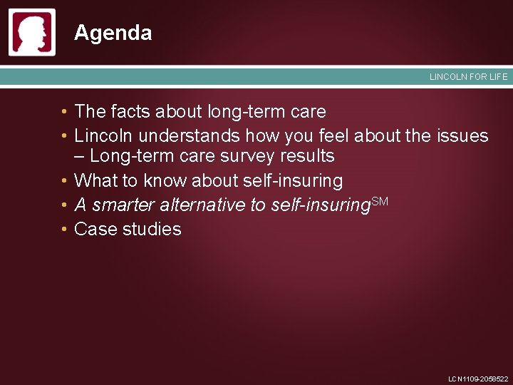 Agenda LINCOLN FOR LIFE • The facts about long-term care • Lincoln understands how