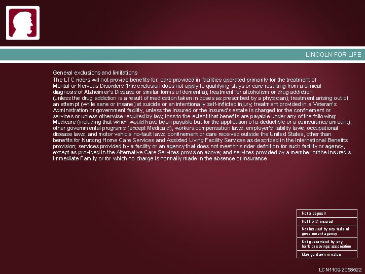 LINCOLN FOR LIFE General exclusions and limitations The LTC riders will not provide benefits