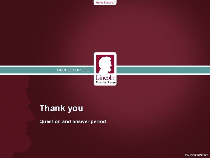 LINCOLN FOR LIFE Thank you Question and answer period LCN 1109 -2058522 