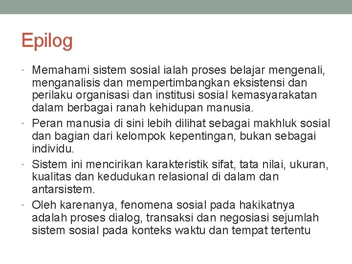 Epilog Memahami sistem sosial ialah proses belajar mengenali, menganalisis dan mempertimbangkan eksistensi dan perilaku