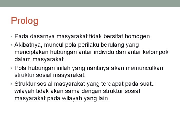 Prolog • Pada dasarnya masyarakat tidak bersifat homogen. • Akibatnya, muncul pola perilaku berulang