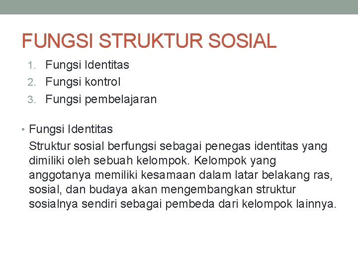 FUNGSI STRUKTUR SOSIAL 1. Fungsi Identitas 2. Fungsi kontrol 3. Fungsi pembelajaran • Fungsi