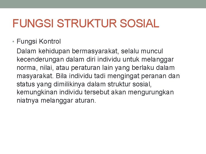 FUNGSI STRUKTUR SOSIAL • Fungsi Kontrol Dalam kehidupan bermasyarakat, selalu muncul kecenderungan dalam diri