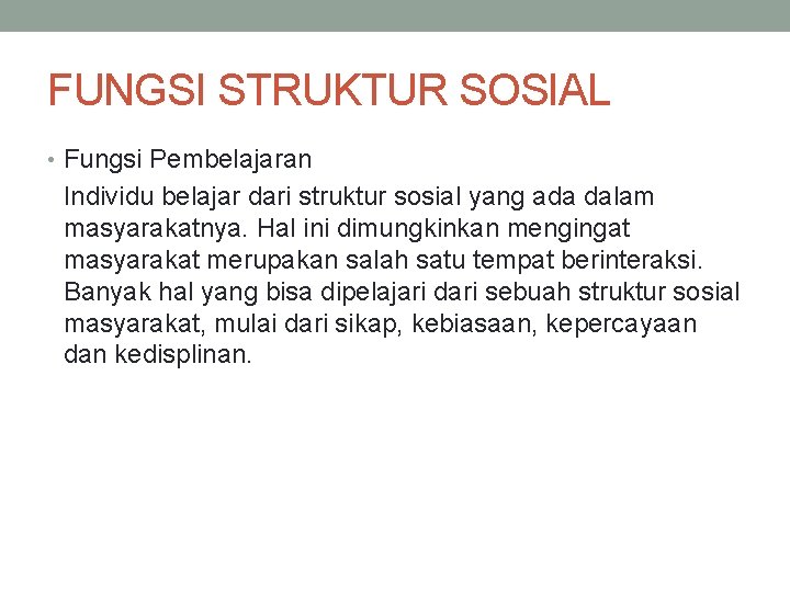 FUNGSI STRUKTUR SOSIAL • Fungsi Pembelajaran Individu belajar dari struktur sosial yang ada dalam