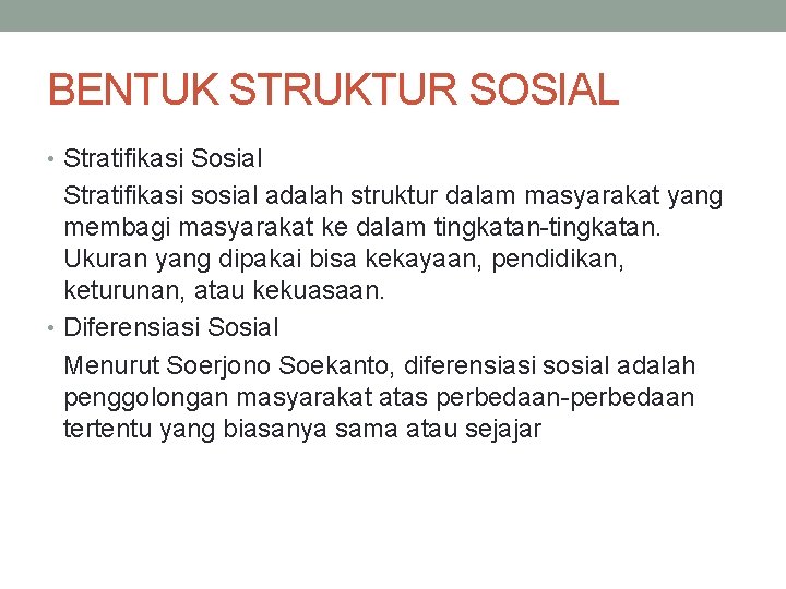 BENTUK STRUKTUR SOSIAL • Stratifikasi Sosial Stratifikasi sosial adalah struktur dalam masyarakat yang membagi