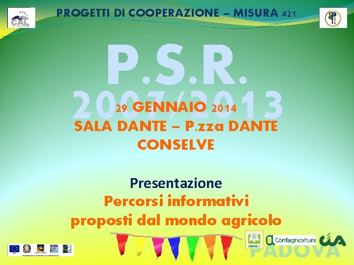 PROGETTI DI COOPERAZIONE – MISURA 421 P. S. R. 2007/2013 29 GENNAIO 2014 SALA