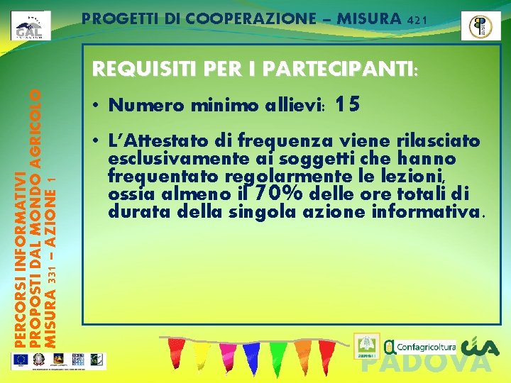 PROGETTI DI COOPERAZIONE – MISURA 421 PERCORSI INFORMATIVI PROPOSTI DAL MONDO AGRICOLO MISURA 331