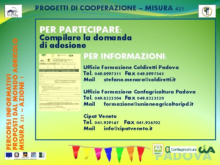 PROGETTI DI COOPERAZIONE – MISURA 421 PERCORSI INFORMATIVI PROPOSTI DAL MONDO AGRICOLO MISURA 331