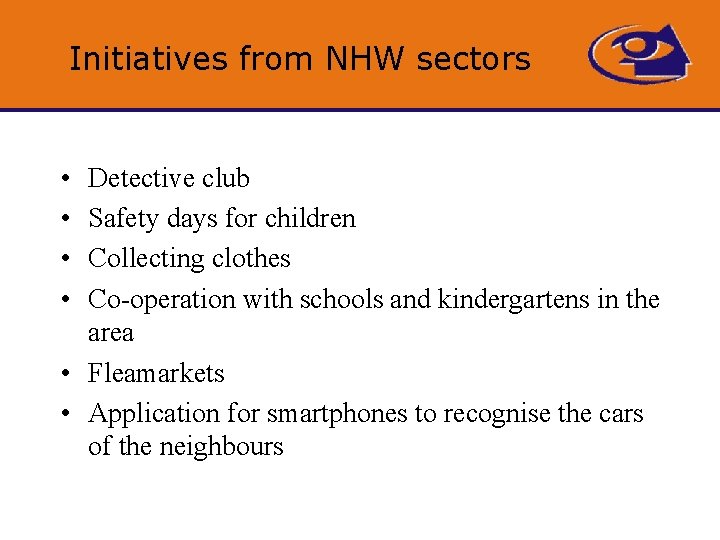 Initiatives from NHW sectors • • Detective club Safety days for children Collecting clothes