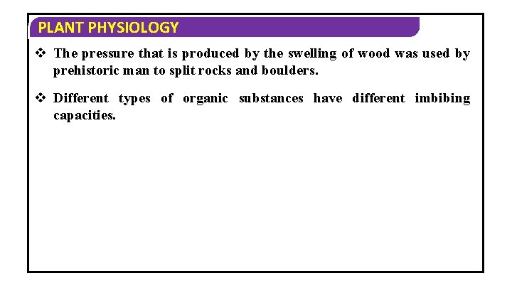 PLANT PHYSIOLOGY v The pressure that is produced by the swelling of wood was