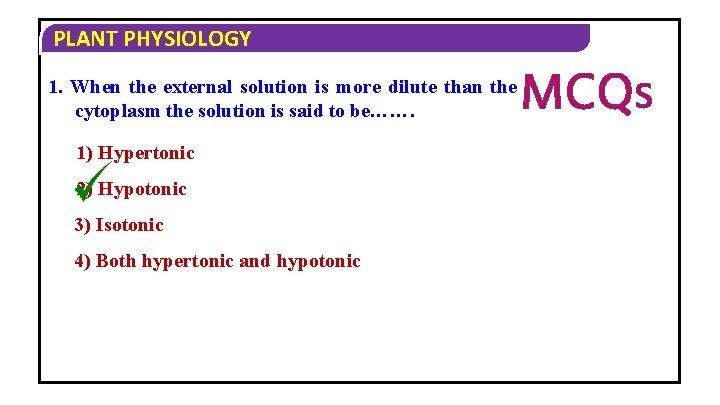 PLANT PHYSIOLOGY 1. When the external solution is more dilute than the cytoplasm the