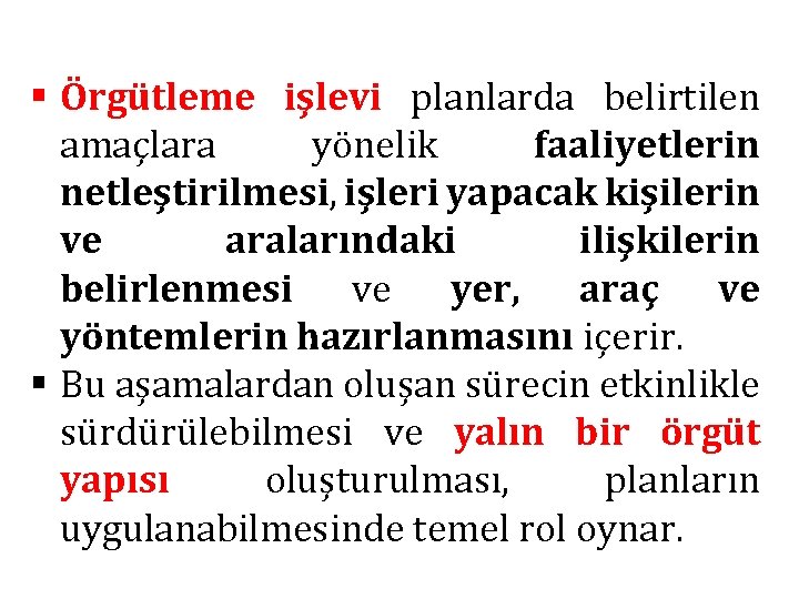 § Örgütleme işlevi planlarda belirtilen amaçlara yönelik faaliyetlerin netleştirilmesi, işleri yapacak kişilerin ve aralarındaki