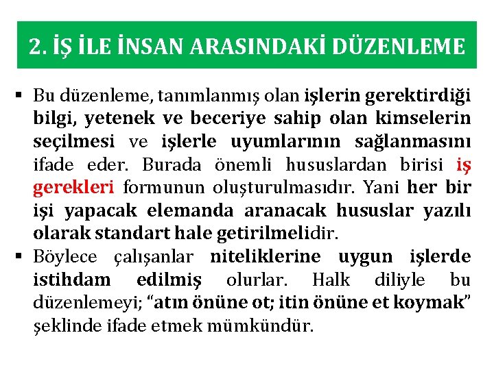 2. İŞ İLE İNSAN ARASINDAKİ DÜZENLEME § Bu düzenleme, tanımlanmış olan işlerin gerektirdiği bilgi,