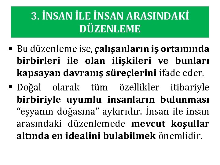 3. İNSAN İLE İNSAN ARASINDAKİ DÜZENLEME § Bu düzenleme ise, çalışanların iş ortamında birbirleri