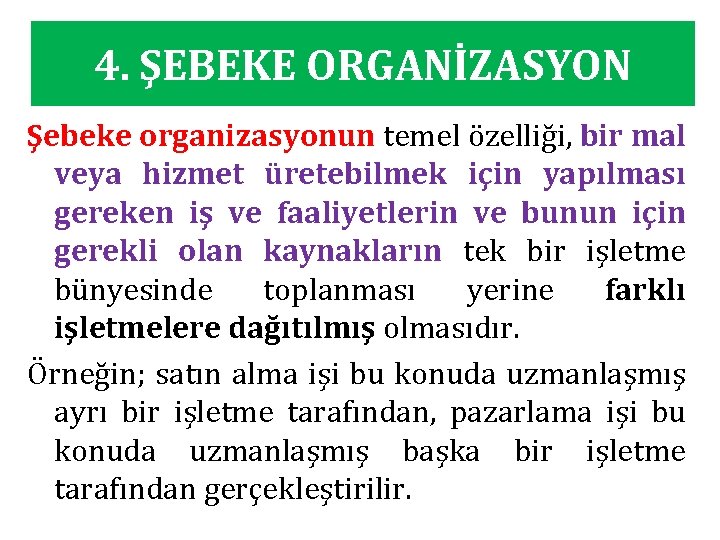 4. ŞEBEKE ORGANİZASYON Şebeke organizasyonun temel özelliği, bir mal veya hizmet üretebilmek için yapılması