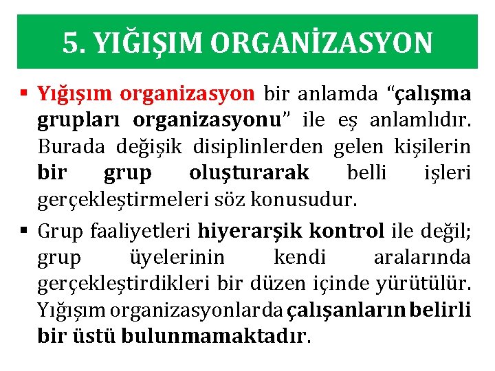 5. YIĞIŞIM ORGANİZASYON § Yığışım organizasyon bir anlamda “çalışma grupları organizasyonu” ile eş anlamlıdır.