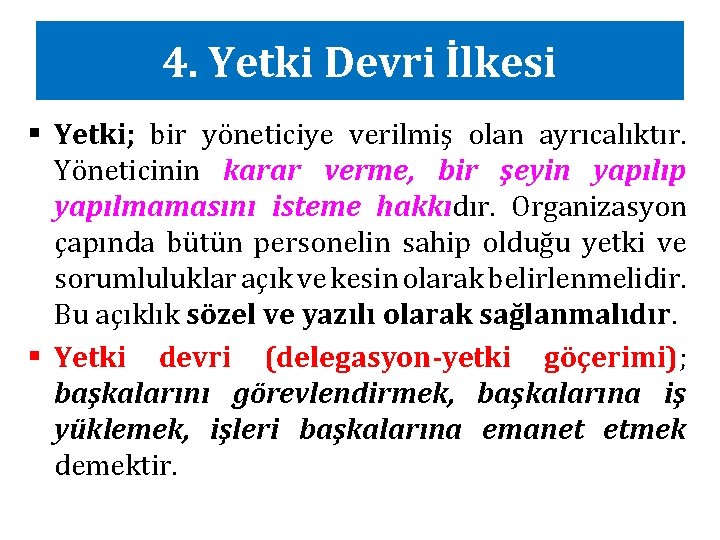 4. Yetki Devri İlkesi § Yetki; bir yöneticiye verilmiş olan ayrıcalıktır. Yöneticinin karar verme,