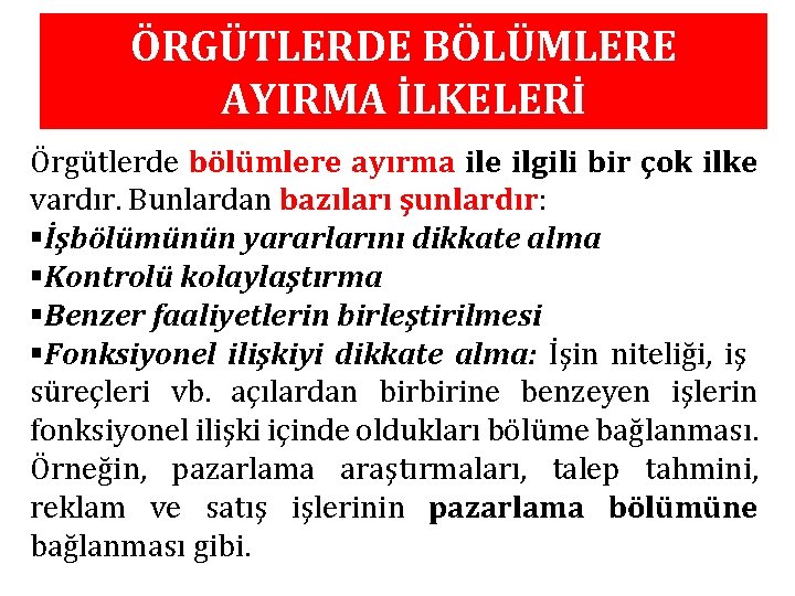 ÖRGÜTLERDE BÖLÜMLERE AYIRMA İLKELERİ Örgütlerde bölümlere ayırma ile ilgili bir çok ilke vardır. Bunlardan