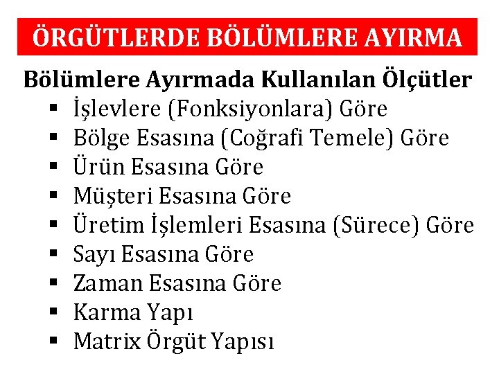 ÖRGÜTLERDE BÖLÜMLERE AYIRMA Bölümlere Ayırmada Kullanılan Ölçütler § İşlevlere (Fonksiyonlara) Göre § Bölge Esasına