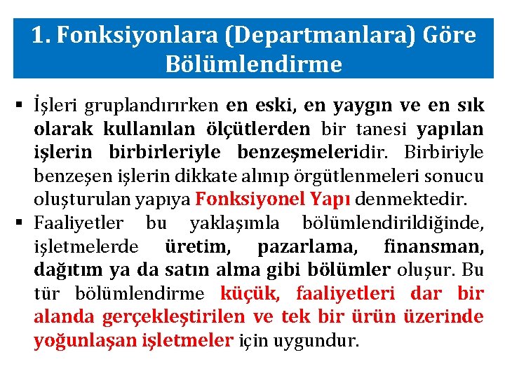 1. Fonksiyonlara (Departmanlara) Göre Bölümlendirme § İşleri gruplandırırken en eski, en yaygın ve en