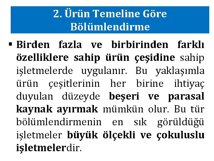 2. Ürün Temeline Göre Bölümlendirme § Birden fazla ve birbirinden farklı özelliklere sahip ürün