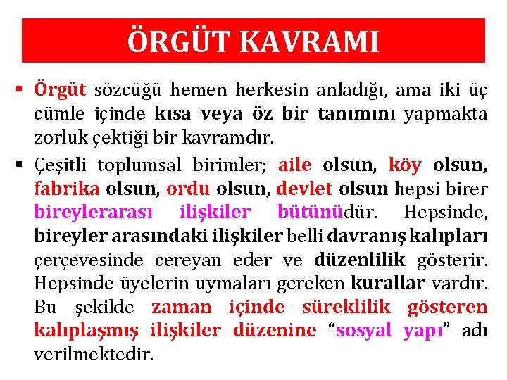 ÖRGÜT KAVRAMI § Örgüt sözcüğü hemen herkesin anladığı, ama iki üç cümle içinde kısa